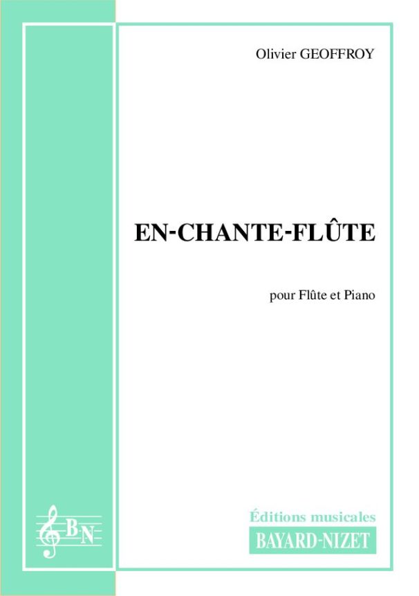 En-chante-flûte - Compositeur GEOFFROY Olivier - Pour Flûte et Piano - Editions musicales Bayard-Nizet