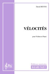 Vélocités - Compositeur REYES David - Pour Violon et Piano - Editions musicales Bayard-Nizet