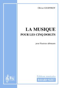La musique pour les cinq doigts - Compositeur GEOFFROY Olivier - Pour Enseignement Piano - Editions musicales Bayard-Nizet