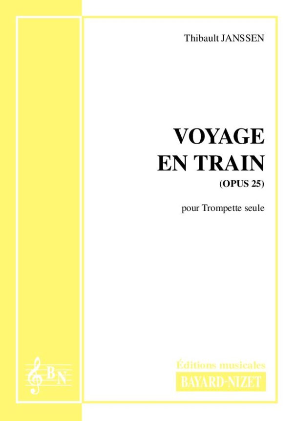 Voyage en train (opus 25) - Compositeur JANSSEN Thibault - Pour Trompette seule - Editions musicales Bayard-Nizet