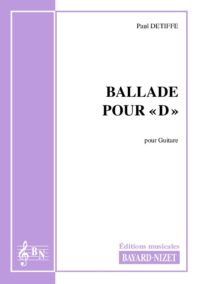 Ballade pour D - Compositeur DETIFFE Paul - Pour Guitare seule - Editions musicales Bayard-Nizet