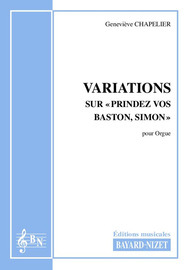 Variations sur « Prindez vos baston, Simon » - Compositeur CHAPELIER Geneviève - Pour Orgue - Editions musicales Bayard-Nizet