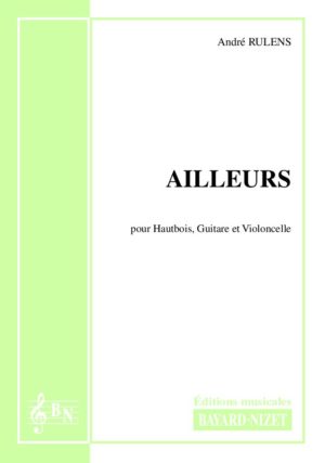 Ailleurs - Compositeur RULENS André - Pour Trio avec cordes et vents - Editions musicales Bayard-Nizet