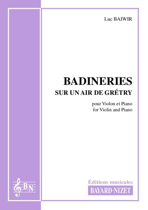 Badineries sur un air de Grétry - Compositeur BAIWIR Luc - Pour Violon et Piano - Editions musicales Bayard-Nizet