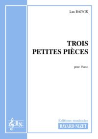 Trois petites pièces - Compositeur BAIWIR Luc - Pour Piano seul - Editions musicales Bayard-Nizet