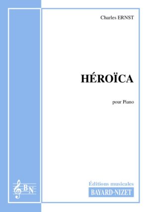 Héroïca - Compositeur ERNST Charles - Pour Piano seul - Editions musicales Bayard-Nizet