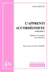 L’apprenti Accordéoniste (volume 2) - Compositeur DOUYEZ Olivier - Pour Enseignement Accordéon - Editions musicales Bayard-Nizet