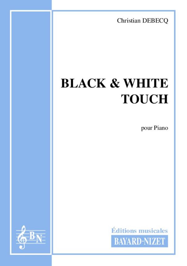 Black & White Touch - Compositeur DEBECQ Christian - Pour Piano seul - Editions musicales Bayard-Nizet