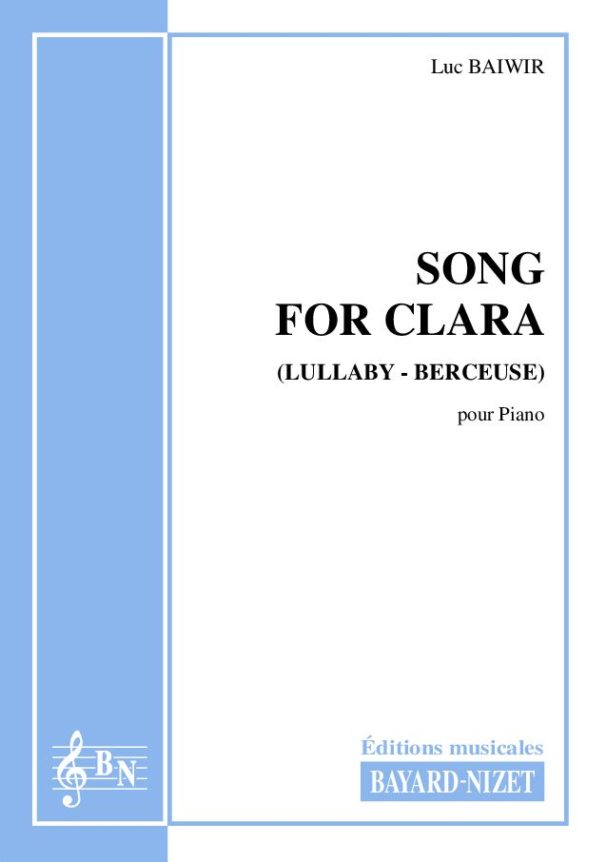 Song for Clara - Compositeur BAIWIR Luc - Pour Piano seul - Editions musicales Bayard-Nizet