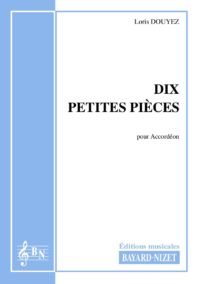Dix petites pièces - Compositeur DOUYEZ Loris - Pour Accordéon seul - Editions musicales Bayard-Nizet