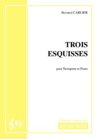 Trois Esquisses - Compositeur CARLIER Bernard - Pour Trompette et Piano - Editions musicales Bayard-Nizet