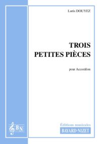 Trois petites pièces - Compositeur DOUYEZ Loris - Pour Accordéon seul - Editions musicales Bayard-Nizet