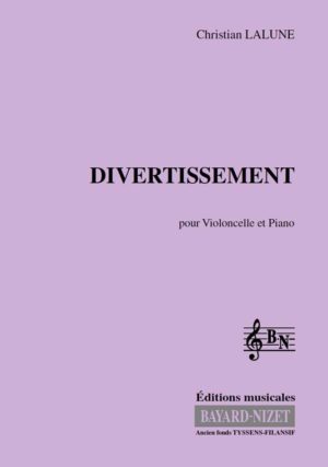 Divertissement - Compositeur LALUNE Christian - Pour Violoncelle et Piano - Editions musicales Bayard-Nizet