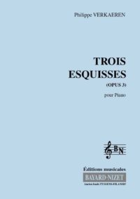 Trois esquisses (opus 3) - Compositeur VERKAEREN Philippe - Pour Piano - Editions musicales Bayard-Nizet