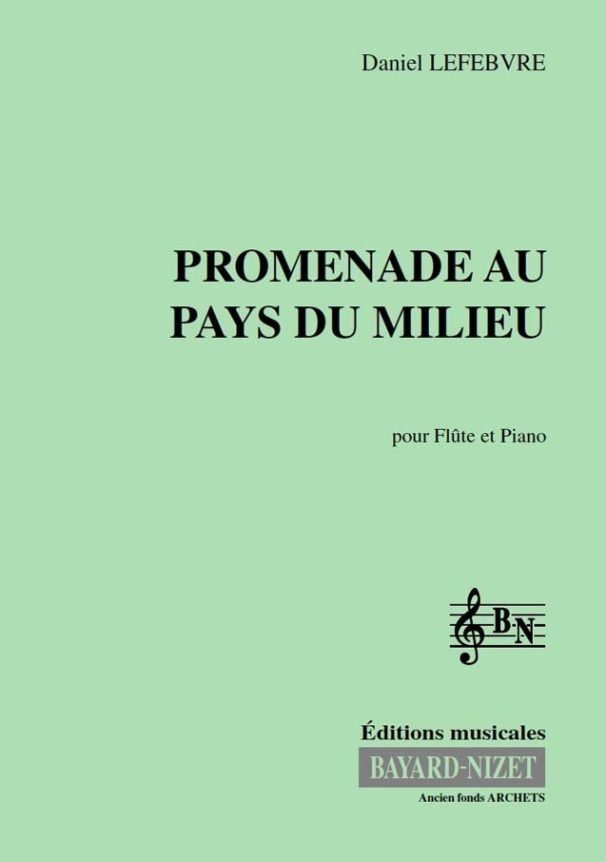Promenade au Pays du Milieu - Compositeur LEFEBVRE Daniel - Pour Flûte et Piano - Editions musicales Bayard-Nizet