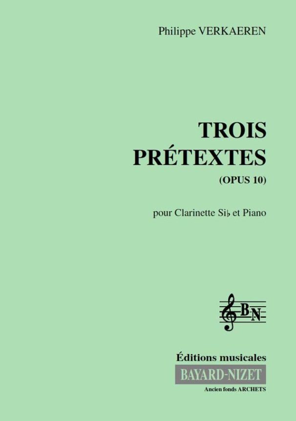 Trois prétextes (opus 10) - Compositeur VERKAEREN Philippe - Pour Clarinette et Piano - Editions musicales Bayard-Nizet