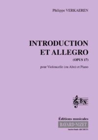 Introduction et allegro (opus 17) - Compositeur VERKAEREN Philippe - Pour Violoncelle (ou Alto) et Piano - Editions musicales Bayard-Nizet