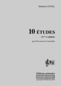 10 études (2ème cahier) - Compositeur COURA Matthieu - Pour Percussion d’ensemble - Editions musicales Bayard-Nizet