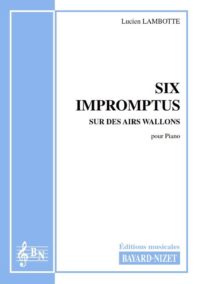 Six impromptus sur des airs wallons - Compositeur LAMBOTTE Lucien - Pour Piano - Editions musicales Bayard-Nizet