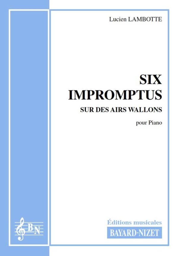 Six impromptus sur des airs wallons - Compositeur LAMBOTTE Lucien - Pour Piano - Editions musicales Bayard-Nizet