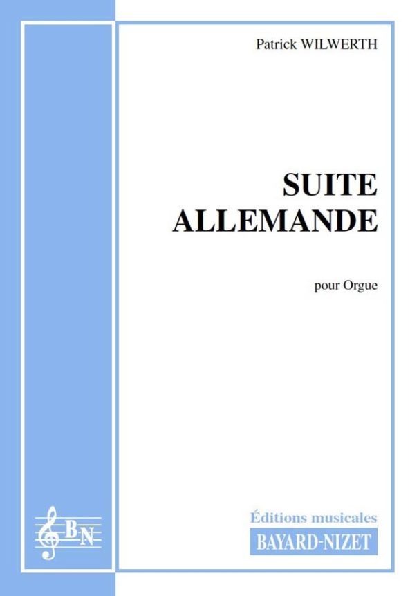 Suite allemande - Compositeur WILWERTH Patrick - Pour Orgue - Editions musicales Bayard-Nizet