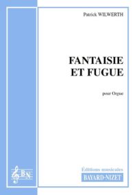 Fantaisie et Fugue - Compositeur WILWERTH Patrick - Pour Orgue - Editions musicales Bayard-Nizet