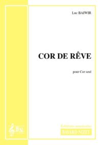 Cor de rêve - Compositeur BAIWIR Luc - Pour Cor seul - Editions musicales Bayard-Nizet