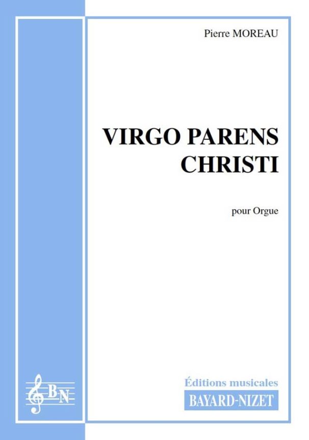Virgo parens Christi - Compositeur MOREAU Pierre - Pour Orgue - Editions musicales Bayard-Nizet
