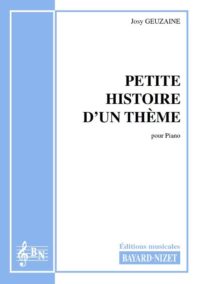Petite histoire d’un thème - Compositeur GEUZAINE Josy - Pour Piano - Editions musicales Bayard-Nizet