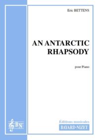 An Antarctic Rhapsody - Compositeur BETTENS Eric - Pour Piano - Editions musicales Bayard-Nizet