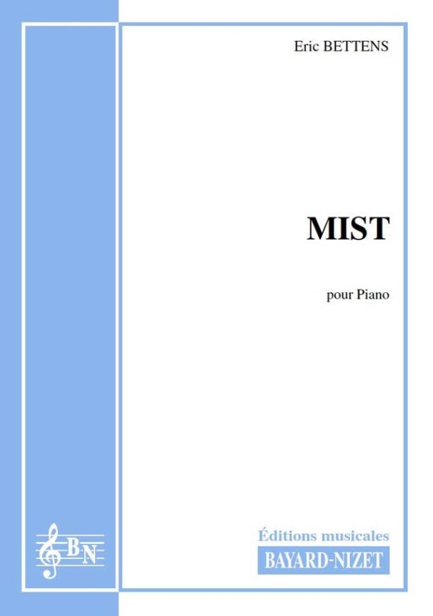 Mist - Compositeur BETTENS Eric - Pour Piano - Editions musicales Bayard-Nizet