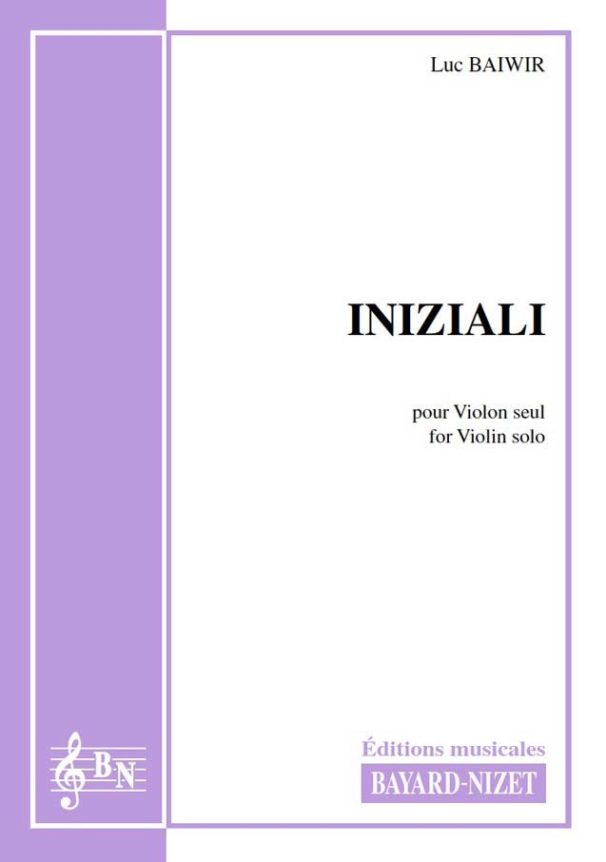 Iniziali - Compositeur BAIWIR Luc - Pour Violon seul - Editions musicales Bayard-Nizet