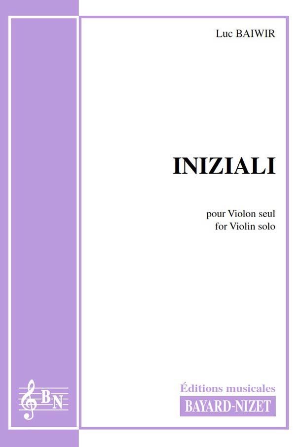 Iniziali - Compositeur BAIWIR Luc - Pour Violon seul - Editions musicales Bayard-Nizet