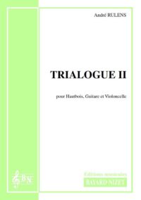 Trialogue II - Compositeur RULENS André - Pour Hautbois, Violoncelle et Guitare - Editions musicales Bayard-Nizet