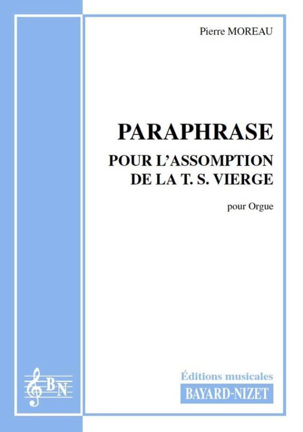 Paraphrase pour l’Assomption de la T.S. Vierge Marie - Compositeur MOREAU Pierre - Pour Orgue - Editions musicales Bayard-Nizet