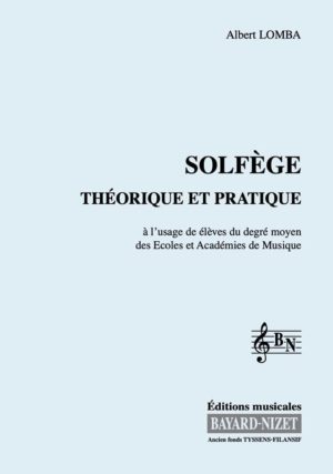 Solfège théorique et pratique - Compositeur LOMBA Albert - Pour Formation musicale - Editions musicales Bayard-Nizet