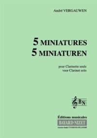 Cinq Miniatures pour clarinette - Compositeur VERGAUWEN André - Pour Clarinette seule - Editions musicales Bayard-Nizet