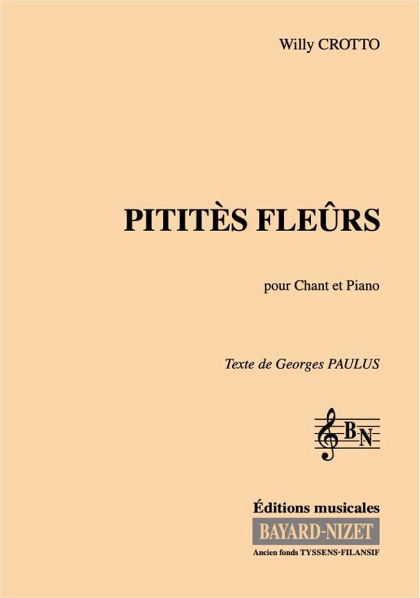Pititès Fleûrs - Compositeur CROTTO Willy - Pour Chant et Piano - Editions musicales Bayard-Nizet