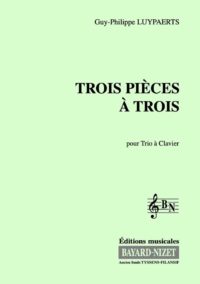 Trois Pièces à trois - Compositeur LUYPAERTS Guy-Philippe - Pour Violon, Cello et Piano - Editions musicales Bayard-Nizet