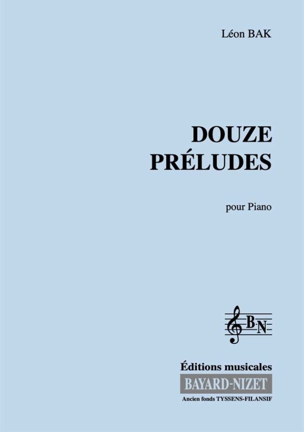 Douze Préludes - Compositeur BAK Léon - Pour Piano - Editions musicales Bayard-Nizet