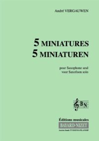 Cinq Miniatures pour Saxophone alto - Compositeur VERGAUWEN André - Pour Saxophone alto seul - Editions musicales Bayard-Nizet