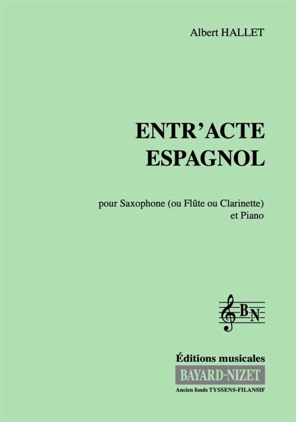 Entr 'acte espagnol - Compositeur HALLET Albert - Pour Sax (ou Clar ou Fl) et Piano - Editions musicales Bayard-Nizet