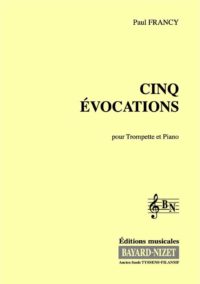 Cinq Evocations pour Trompette - Compositeur FRANCY Paul - Pour Trompette et Piano - Editions musicales Bayard-Nizet
