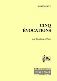 Cinq Evocations pour Trombone - Compositeur FRANCY Paul - Pour Trombone et Piano - Editions musicales Bayard-Nizet