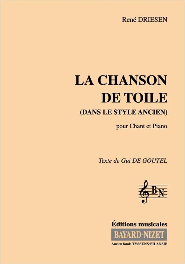 La chanson de toile (dans le style ancien) - Compositeur DRIESEN René - Pour Chant et Piano - Editions musicales Bayard-Nizet