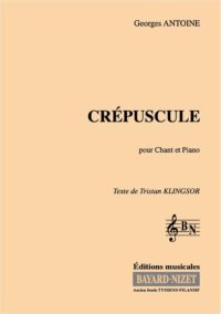 Crépuscule - Compositeur ANTOINE Georges - Pour Chant et Piano - Editions musicales Bayard-Nizet