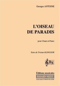 L'Oiseau de Paradis - Compositeur ANTOINE Georges - Pour Chant et Piano - Editions musicales Bayard-Nizet