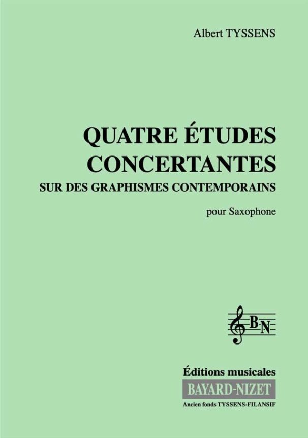Quatre études concertantes - Compositeur TYSSENS Albert - Pour Saxophone alto solo - Editions musicales Bayard-Nizet
