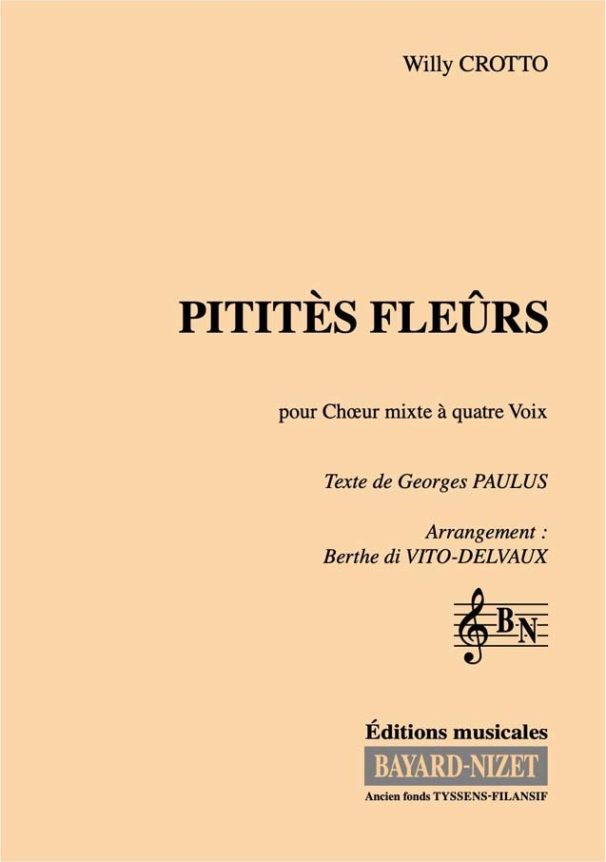 Pititès Fleûrs - Compositeur CROTTO Willy - Pour Chœur mixte à 4 voix - Editions musicales Bayard-Nizet