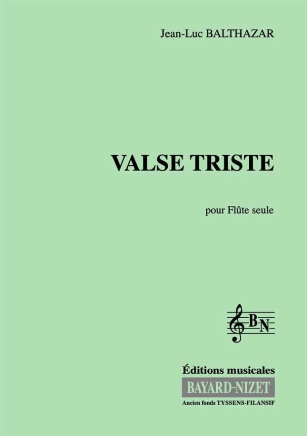 Valse triste - Compositeur BALTHAZAR Jean-Luc - Pour Flûte solo - Editions musicales Bayard-Nizet